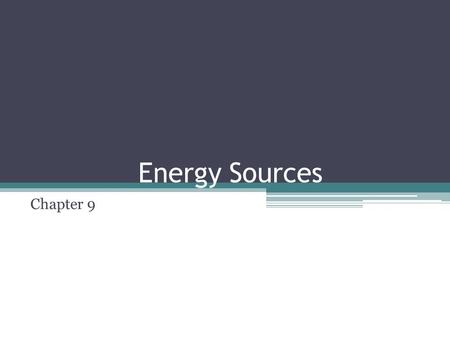 Energy Sources Chapter 9. Using Energy Where does our energy come from? How do we obtain our energy? What types of energy are available?