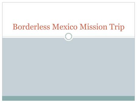 Borderless Mexico Mission Trip. Who is Borderless Midwest? In 2012 four Lutheran Brethren churches from the Midwest and in 2013 5 churches partnered for.
