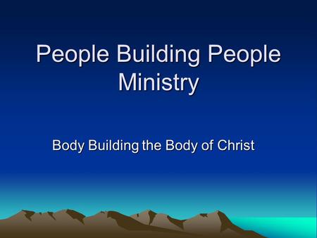 People Building People Ministry Body Building the Body of Christ.