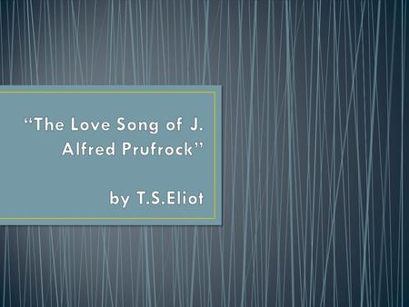 “The Love Song of J. Alfred Prufrock” by T.S.Eliot