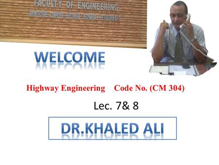 Highway Engineering Code No. (CM 304) Lec. 7& 8. Horizontal Alignment.
