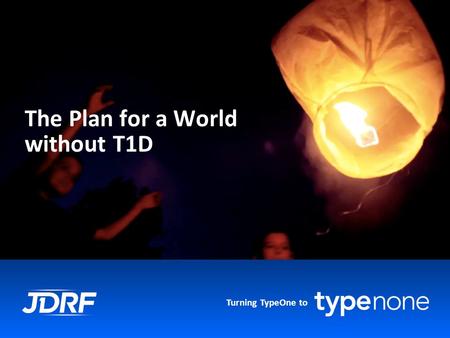 Turning TypeOne to The Plan for a World without T1D.