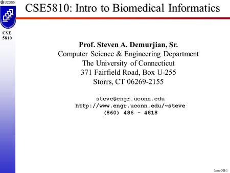 IntroOH-1 CSE 5810 CSE5810: Intro to Biomedical Informatics Prof. Steven A. Demurjian, Sr. Computer Science & Engineering Department The University of.