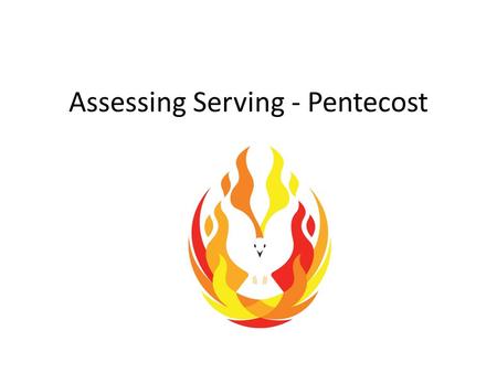 Assessing Serving - Pentecost. This term, the formally assessed theme is the CHRISTIAN LIVING THEME Serving - Pentecost We will be formally assessing.