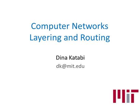 Computer Networks Layering and Routing Dina Katabi