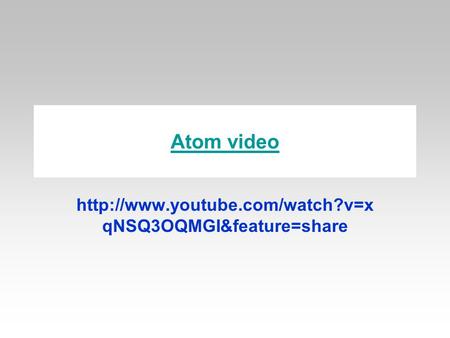 Atom video  qNSQ3OQMGI&feature=share.