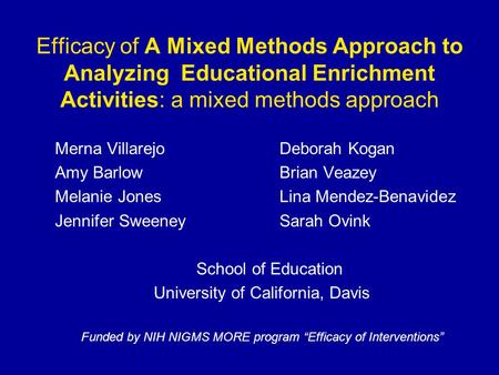 Efficacy of A Mixed Methods Approach to Analyzing Educational Enrichment Activities: a mixed methods approach Merna VillarejoDeborah Kogan Amy BarlowBrian.