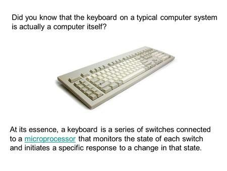 Did you know that the keyboard on a typical computer system is actually a computer itself? Your basic Windows keyboard At its essence, a keyboard is a.