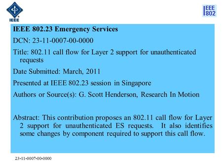 23-11-0007-00-0000 IEEE 802.23 Emergency Services DCN: 23-11-0007-00-0000 Title: 802.11 call flow for Layer 2 support for unauthenticated requests Date.