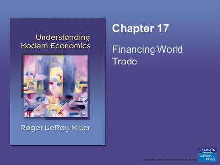 Chapter 17 Financing World Trade. Copyright © 2005 Pearson Addison-Wesley. All rights reserved.17-2 Learning Objectives Explain how foreign exchange rates.