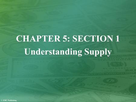 CHAPTER 5: SECTION 1 Understanding Supply. What Is Supply? Supply refers to the willingness and ability of sellers to produce and offer to sell a good.