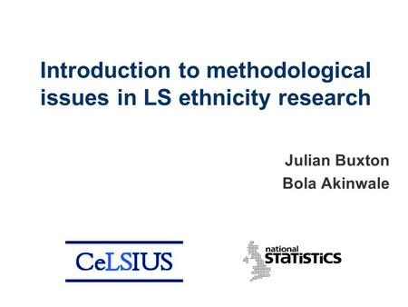 Introduction to methodological issues in LS ethnicity research Julian Buxton Bola Akinwale.