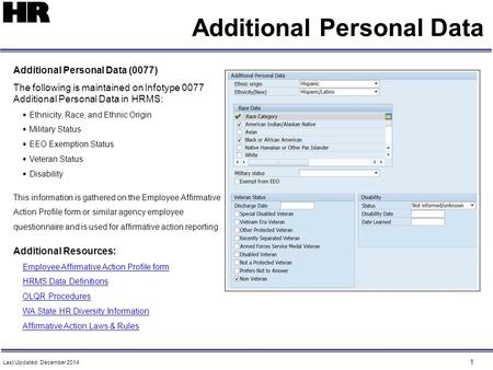 1 Additional Personal Data Additional Personal Data (0077) The following is maintained on Infotype 0077 Additional Personal Data in HRMS:  Ethnicity,