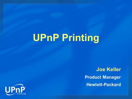 UPnP Printing Joe Keller Product Manager Hewlett-Packard.