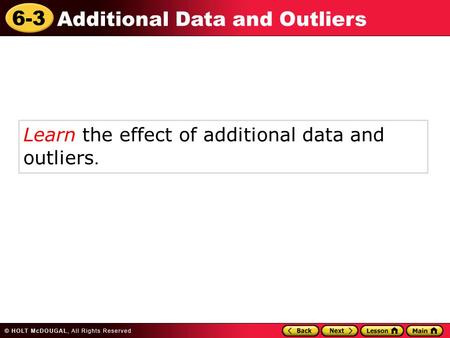 6-3 Additional Data and Outliers Learn the effect of additional data and outliers.