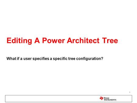1 Editing A Power Architect Tree What if a user specifies a specific tree configuration?