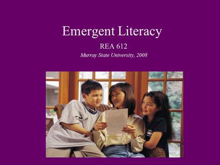 Emergent Literacy REA 612 Murray State University, 2008.