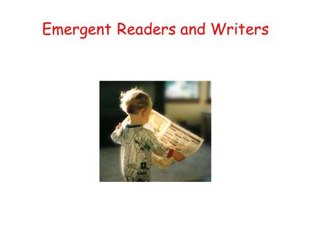 Emergent Readers and Writers Emergent Readers/Writers.