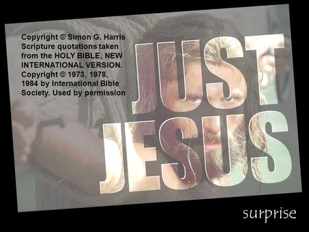 Divine 1. He was the “Son of God.” 10 ways Jesus said he was God surprise Copyright © Simon G. Harris Scripture quotations taken from the HOLY BIBLE, NEW.