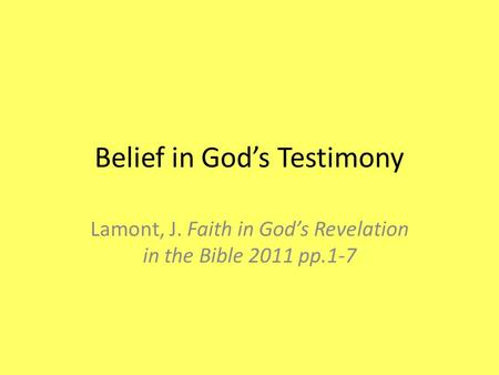 Belief in God’s Testimony Lamont, J. Faith in God’s Revelation in the Bible 2011 pp.1-7.