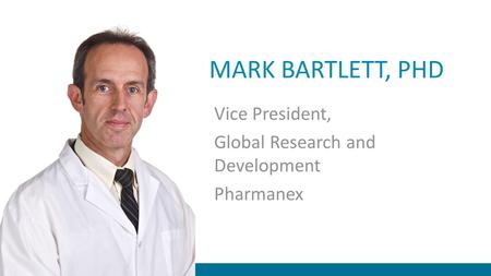 MARK BARTLETT, PHD Vice President, Global Research and Development Pharmanex.