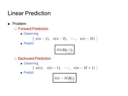 Linear Prediction Problem: Forward Prediction Backward Prediction