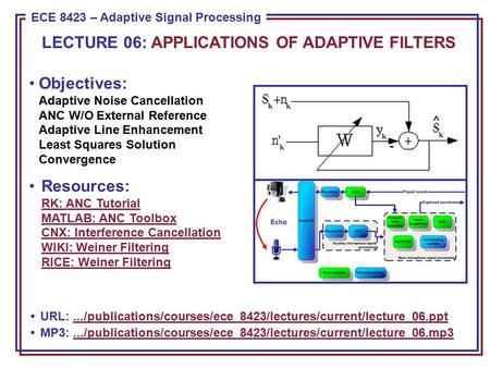 ECE 8443 – Pattern Recognition ECE 8423 – Adaptive Signal Processing Objectives: Adaptive Noise Cancellation ANC W/O External Reference Adaptive Line Enhancement.