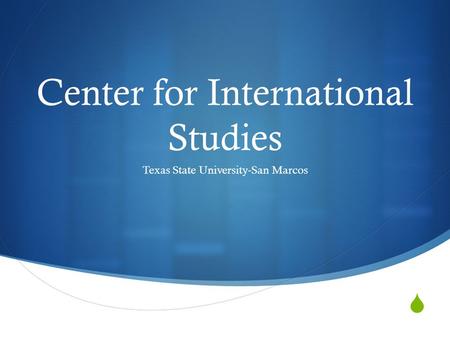  Center for International Studies Texas State University-San Marcos.