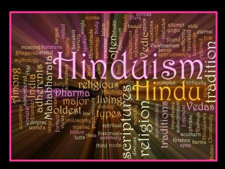 Hinduism One of the oldest known religions in the world. Unlike most other religions, Hinduism has: -No single founder -No single scripture -No commonly.