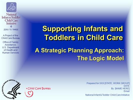 A Project of the Child Care Bureau Office of Family Assistance, U.S. Department of Health and Human ZERO TO THREE Supporting Infants and Toddlers.