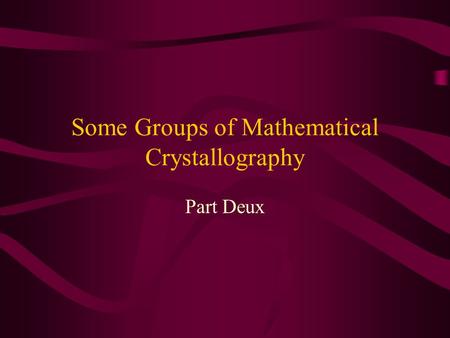 Some Groups of Mathematical Crystallography Part Deux.