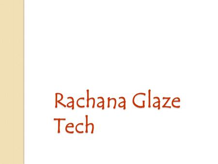 Rachana Glaze Tech. Executive Summary M/S Rachana Glaze Tech is an Indian (Mumbai) based contracting company having office at Borivali, Mumbai. Our facade.