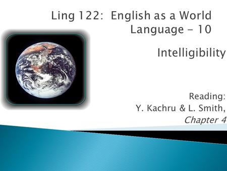 Intelligibility Reading: Y. Kachru & L. Smith, Chapter 4.