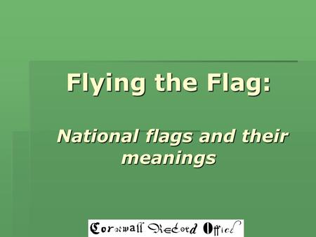 Flying the Flag: National flags and their meanings.