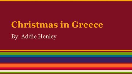Christmas in Greece By: Addie Henley. Geography and Flag The flag shows nine blue and white stripes with a white cross in front of a blue background,