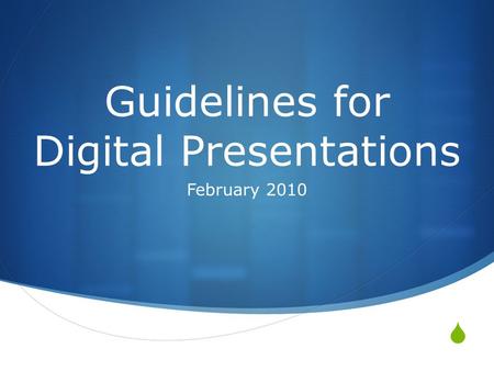  Guidelines for Digital Presentations February 2010.