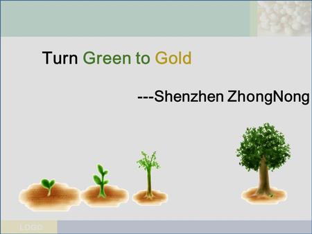 LOGO Turn Green to Gold ---Shenzhen ZhongNong. LOGO 深圳中农网 Introduction of Company 1234 The business system The honor of Company A typical case.