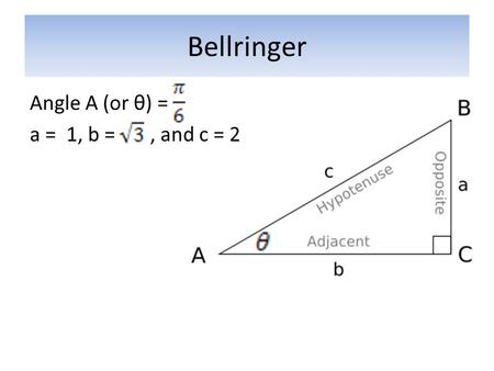Bellringer Angle A (or θ) = a = 1, b =, and c = 2.
