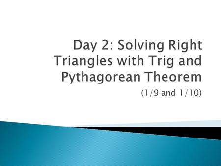 (1/9 and 1/10). EQ: How do we solve right triangles using trig and they Pythagorean Theorem? Agenda:  Warm Up/Check Homework  Review Worksheet on solving.