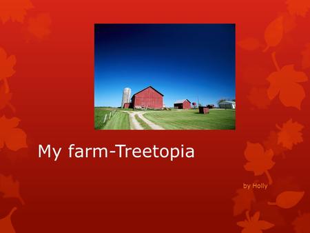 My farm-Treetopia by Holly. What I bring to treetopia…… -Eggs, -Milk, -Wool, -Meat, -Crops-vegetables-fruit, -Fertiliser.
