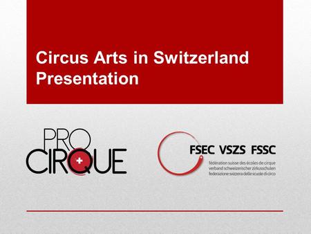 Circus Arts in Switzerland Presentation. Circus in Switzerland around 300 professional circus artists (performers, directors, technicians, choreographers,
