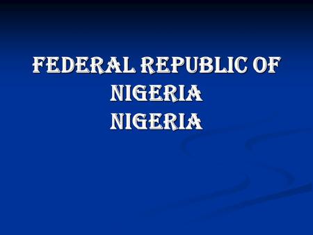 Federal Republic of Nigeria Nigeria