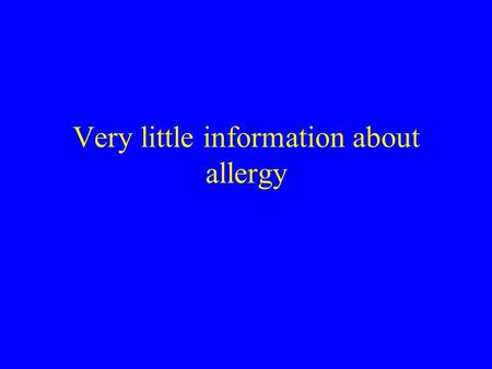 Very little information about allergy. Allergies are an overreaction of the body's immune system to specific substances that it misidentifies as harmful.