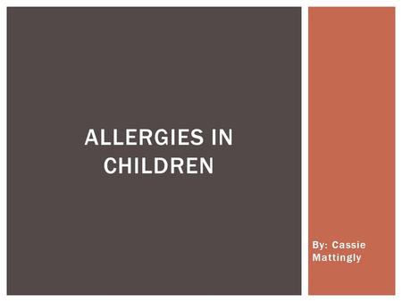By: Cassie Mattingly ALLERGIES IN CHILDREN.  Background on food allergies  Common food allergies  How reactions occur  Why reactions occur  Prevention.