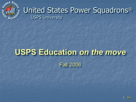 USPS University 1 USPS Education on the move Fall 2006 USPS Education on the move Fall 2006 United States Power Squadrons ® >>