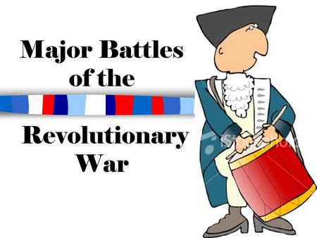 Major Battles of the Revolutionary War