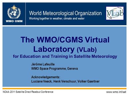 World Meteorological Organization Working together in weather, climate and water WMO OMM NOAA 2011 Satellite Direct Readout Conference www.wmo.int/sat.
