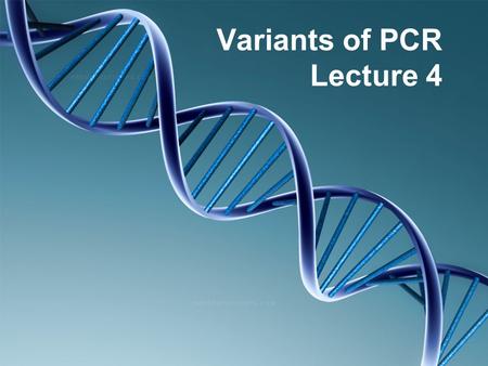 Variants of PCR Lecture 4