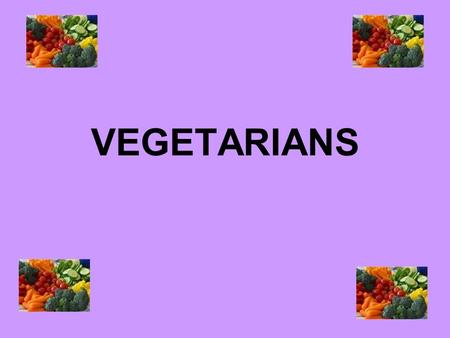 VEGETARIANS. Types of vegetarians Lacto-vegetarians- will eat milk, butter, cheese and other dairy foods. Lacto ovo- vegetarians- will eat dairy foods.