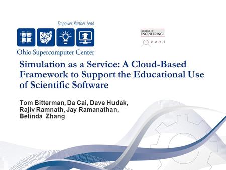 Simulation as a Service: A Cloud-Based Framework to Support the Educational Use of Scientific Software Tom Bitterman, Da Cai, Dave Hudak, Rajiv Ramnath,